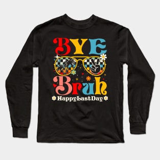 Bye Bruh Happy Last Day of School Long Sleeve T-Shirt